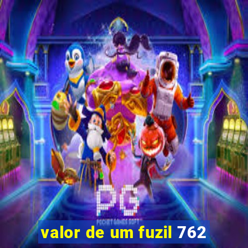 valor de um fuzil 762